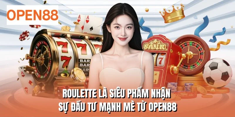 Roulette là siêu phẩm nhận sự đầu tư mạnh mè từ OPEN88
